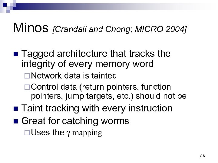 Minos [Crandall and Chong; MICRO 2004] n Tagged architecture that tracks the integrity of