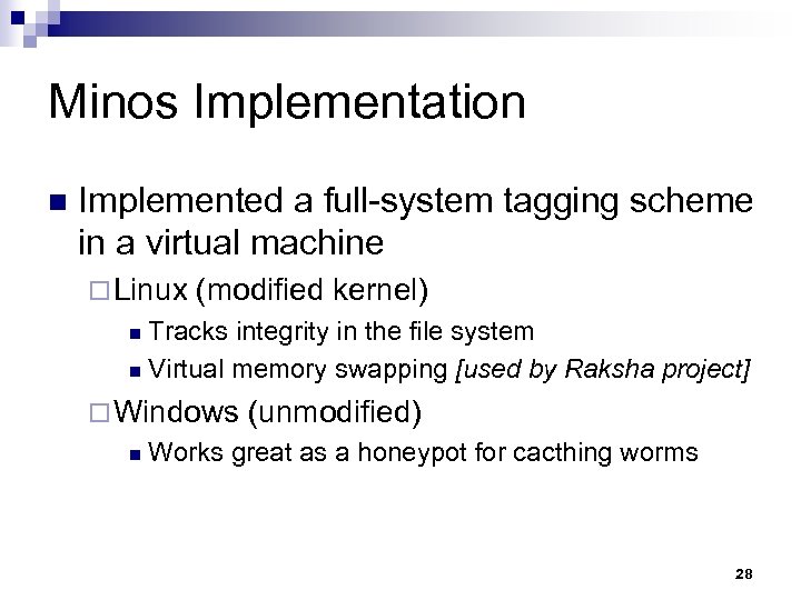 Minos Implementation n Implemented a full-system tagging scheme in a virtual machine ¨ Linux