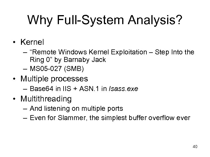 Why Full-System Analysis? • Kernel – “Remote Windows Kernel Exploitation – Step Into the