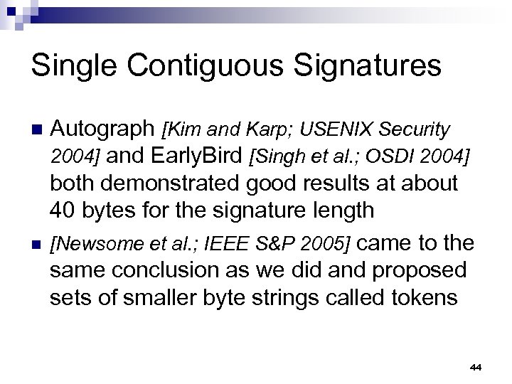 Single Contiguous Signatures n n Autograph [Kim and Karp; USENIX Security 2004] and Early.