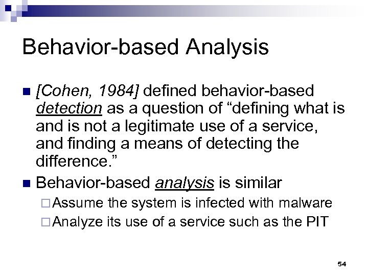 Behavior-based Analysis [Cohen, 1984] defined behavior-based detection as a question of “defining what is