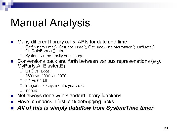 Manual Analysis n Many different library calls, APIs for date and time Get. System.