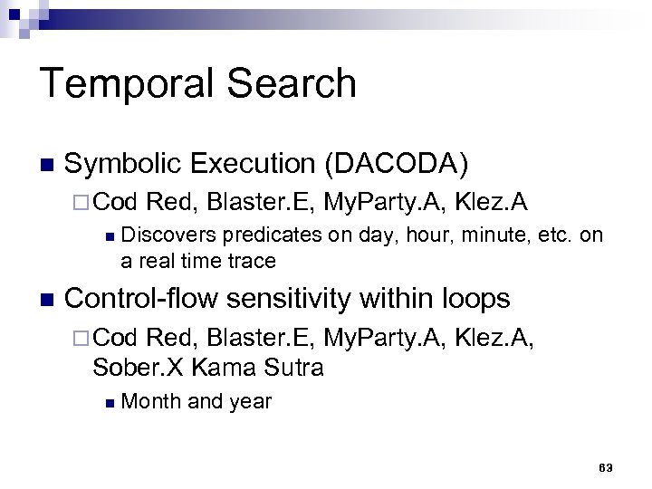 Temporal Search n Symbolic Execution (DACODA) ¨ Cod n n Red, Blaster. E, My.