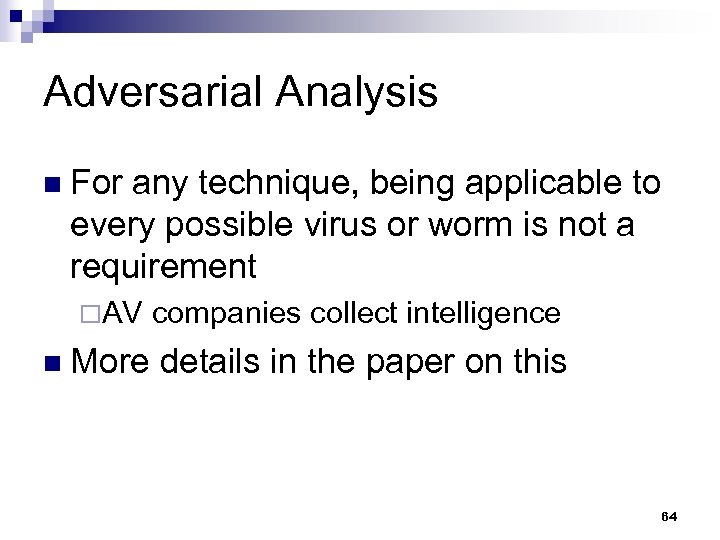 Adversarial Analysis n For any technique, being applicable to every possible virus or worm