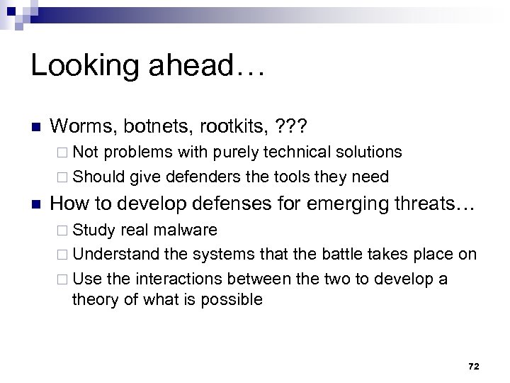 Looking ahead… n Worms, botnets, rootkits, ? ? ? ¨ Not problems with purely