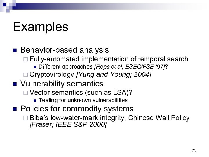 Examples n Behavior-based analysis ¨ Fully-automated implementation of temporal search n Different approaches [Reps