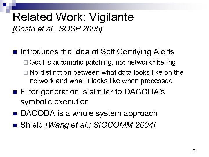 Related Work: Vigilante [Costa et al. , SOSP 2005] n Introduces the idea of