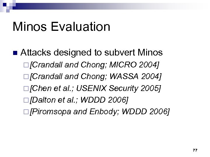 Minos Evaluation n Attacks designed to subvert Minos ¨ [Crandall and Chong; MICRO 2004]