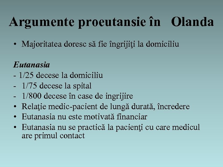 Argumente proeutansie în Olanda • Majoritatea doresc să fie îngrijiţi la domiciliu Eutanasia -