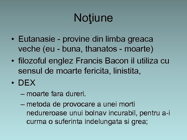Noţiune • Eutanasie - provine din limba greaca veche (eu - buna, thanatos -
