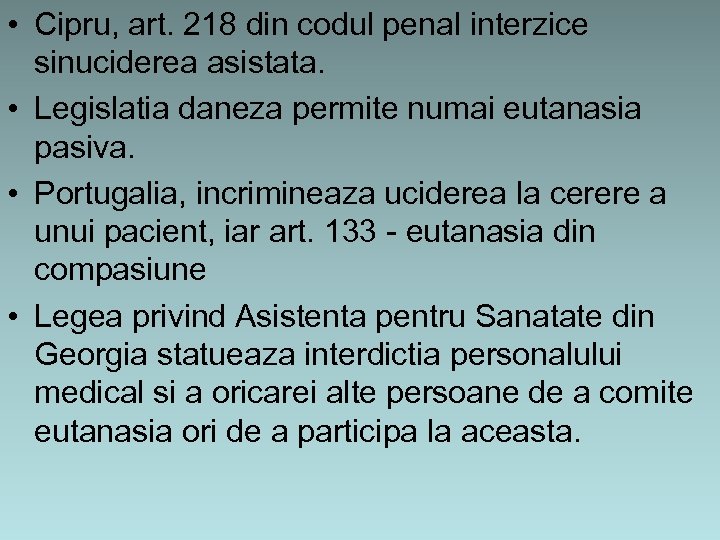  • Cipru, art. 218 din codul penal interzice sinuciderea asistata. • Legislatia daneza