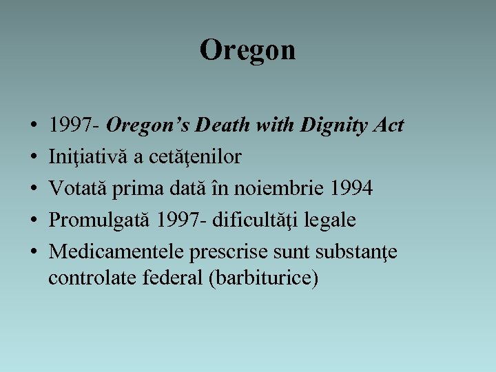 Oregon • • • 1997 - Oregon’s Death with Dignity Act Iniţiativă a cetăţenilor