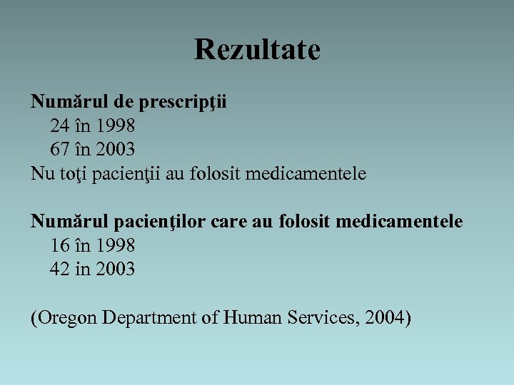 Rezultate Numărul de prescripţii 24 în 1998 67 în 2003 Nu toţi pacienţii au