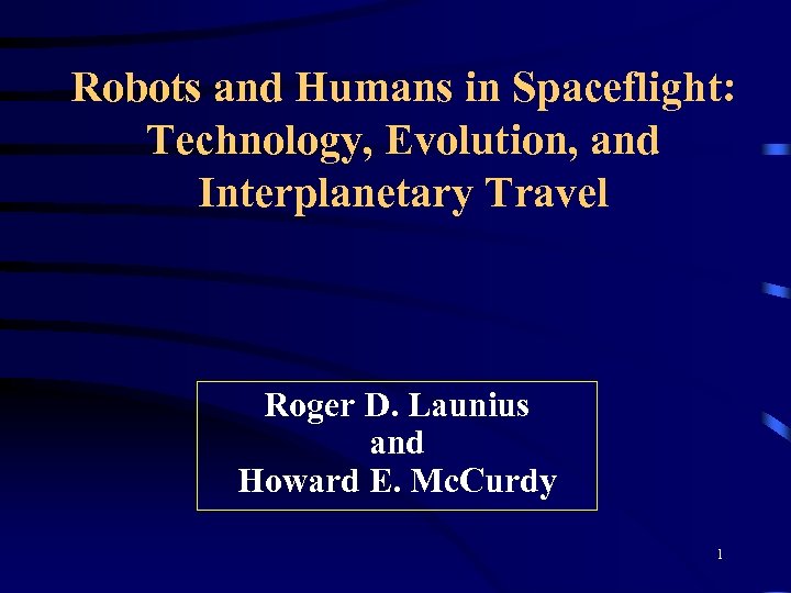 Robots and Humans in Spaceflight: Technology, Evolution, and Interplanetary Travel Roger D. Launius and