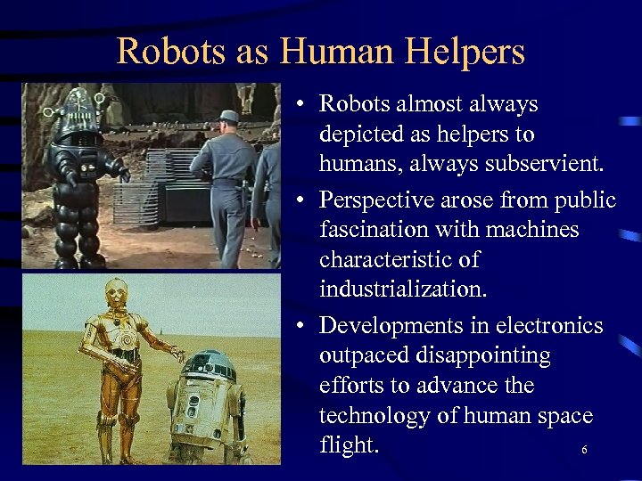Robots as Human Helpers • Robots almost always depicted as helpers to humans, always
