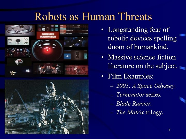 Robots as Human Threats • Longstanding fear of robotic devices spelling doom of humankind.