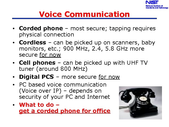 Voice Communication • Corded phone – most secure; tapping requires physical connection • Cordless