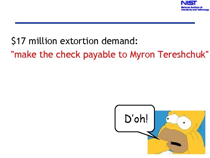 $17 million extortion demand: "make the check payable to Myron Tereshchuk" D’oh! 