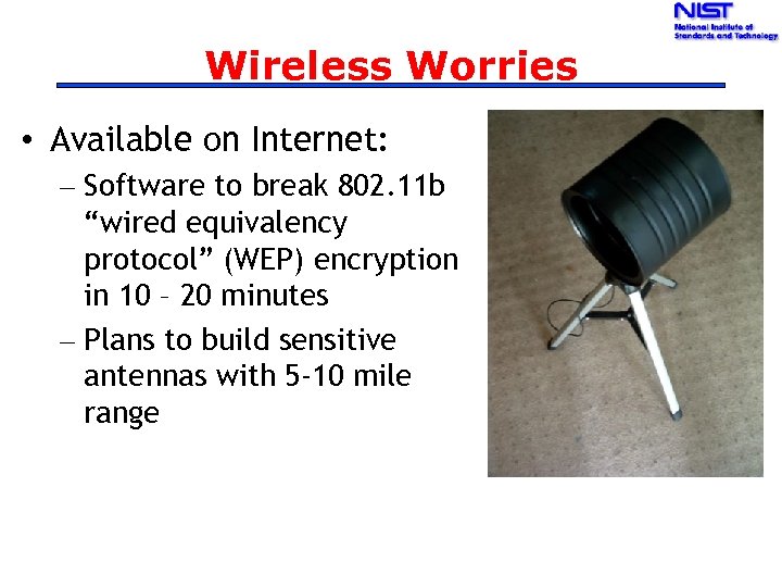 Wireless Worries • Available on Internet: – Software to break 802. 11 b “wired