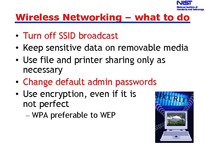 Wireless Networking – what to do • Turn off SSID broadcast • Keep sensitive