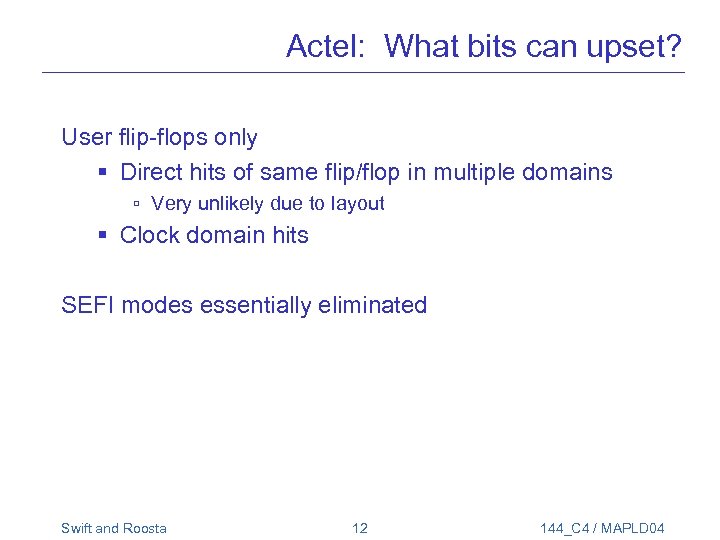 Actel: What bits can upset? User flip-flops only § Direct hits of same flip/flop