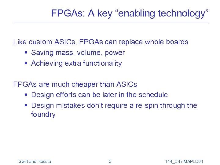 FPGAs: A key “enabling technology” Like custom ASICs, FPGAs can replace whole boards §