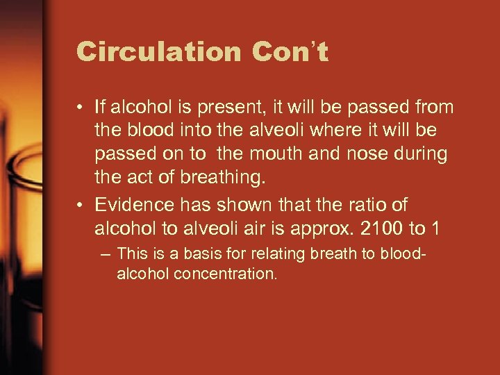 Circulation Con’t • If alcohol is present, it will be passed from the blood