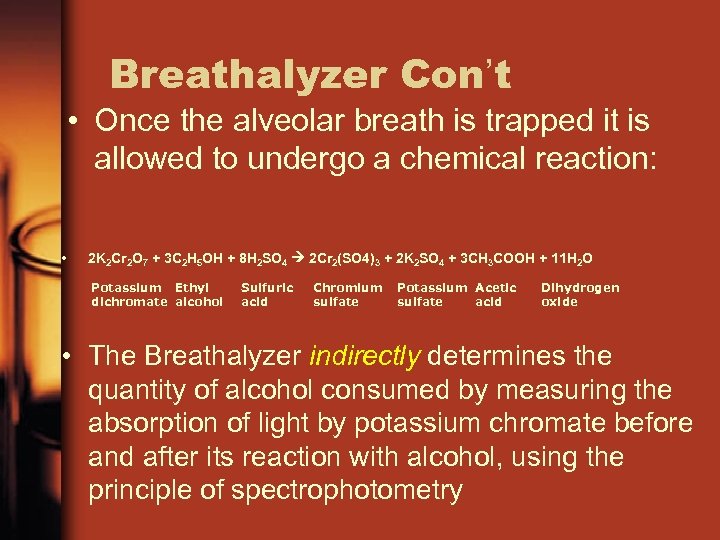Breathalyzer Con’t • Once the alveolar breath is trapped it is allowed to undergo