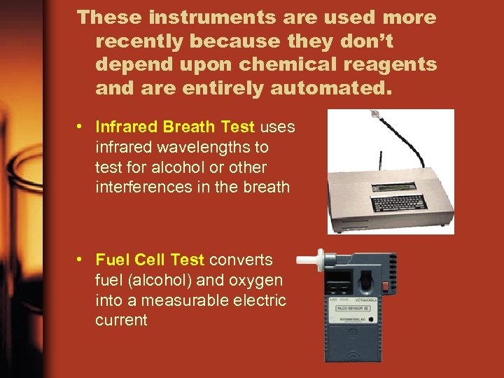 These instruments are used more recently because they don’t depend upon chemical reagents and