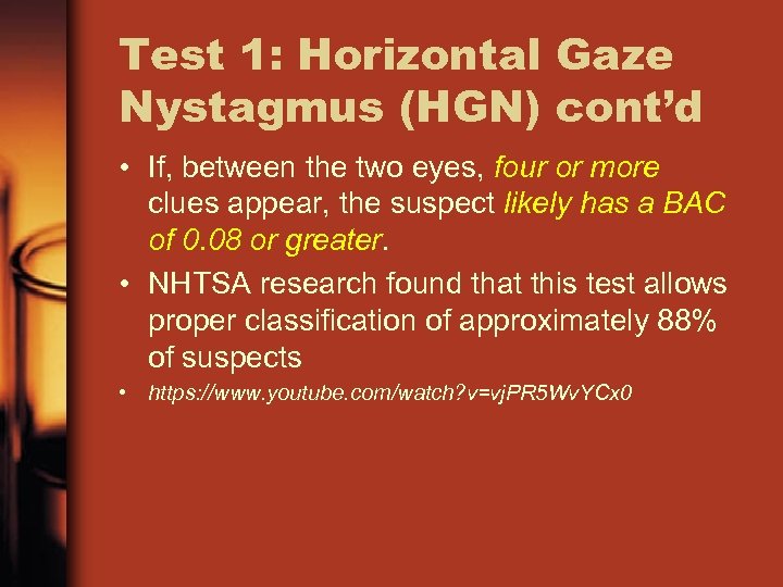 Test 1: Horizontal Gaze Nystagmus (HGN) cont’d • If, between the two eyes, four