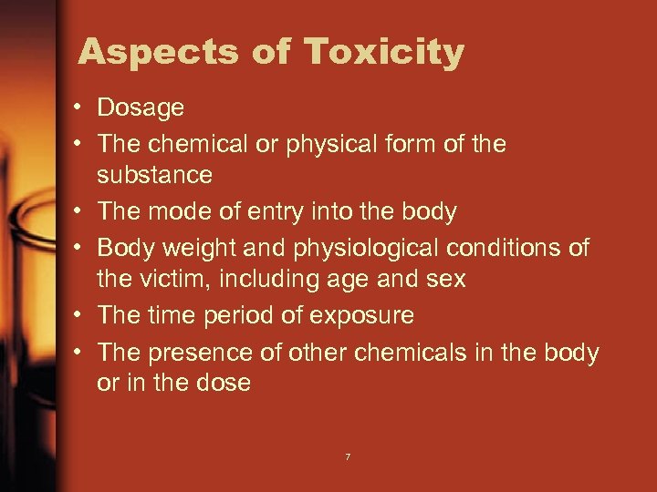 Aspects of Toxicity • Dosage • The chemical or physical form of the •