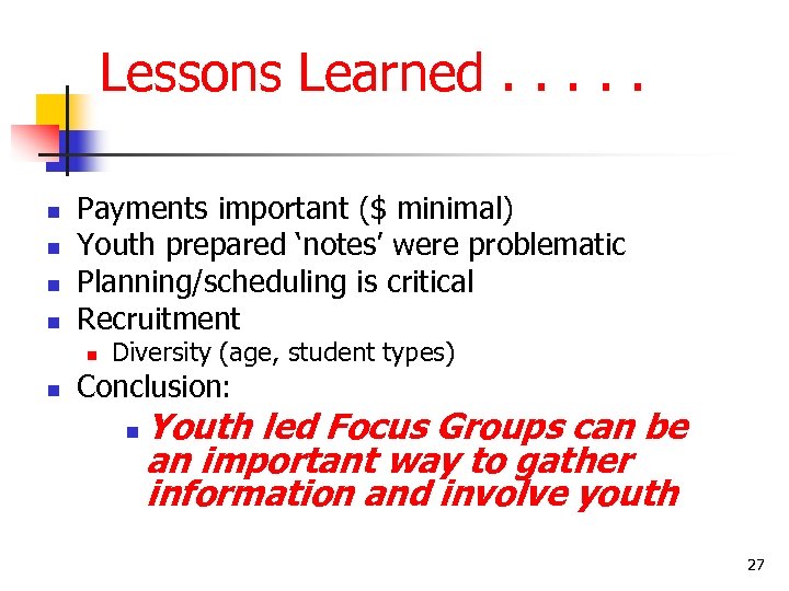 Lessons Learned. . . n n Payments important ($ minimal) Youth prepared ‘notes’ were