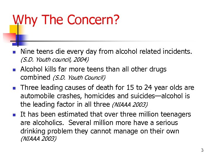 Why The Concern? n Nine teens die every day from alcohol related incidents. (S.