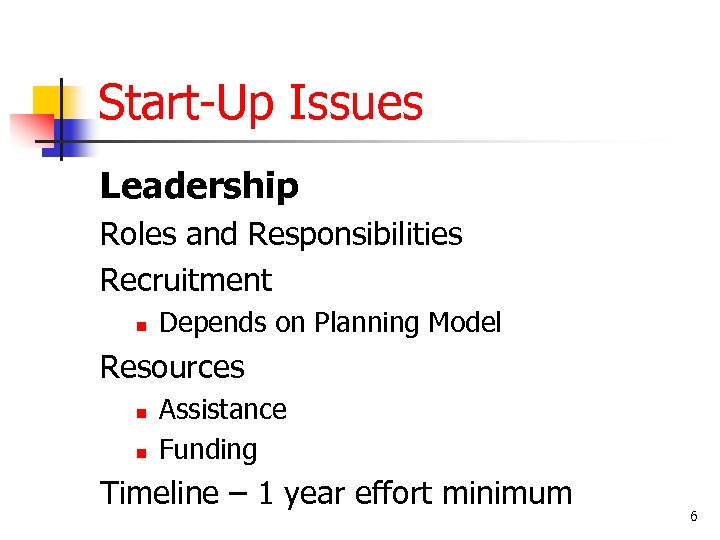 Start-Up Issues Leadership Roles and Responsibilities Recruitment n Depends on Planning Model Resources n
