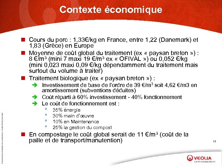 Contexte économique n Cours du porc : 1, 33€/kg en France, entre 1, 22