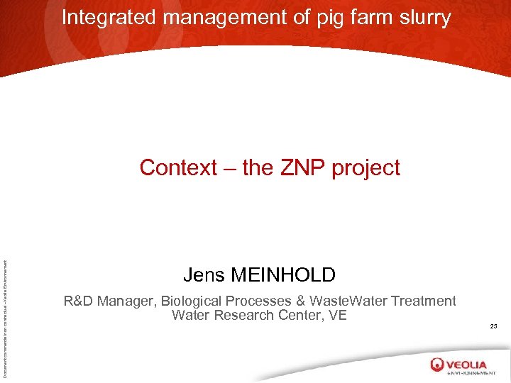 Integrated management of pig farm slurry Document commercial non contractuel –Veolia Environnement Context –