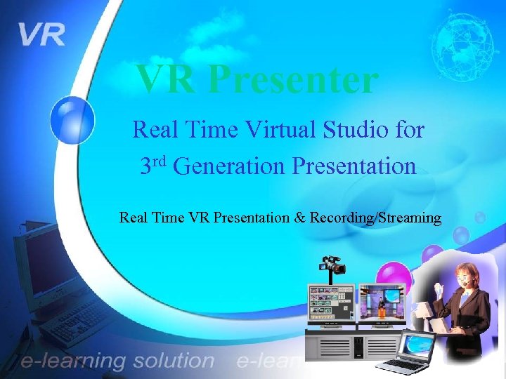 VR Presenter Real Time Virtual Studio for 3 rd Generation Presentation Real Time VR