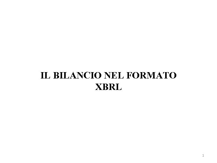 IL BILANCIO NEL FORMATO XBRL 1 