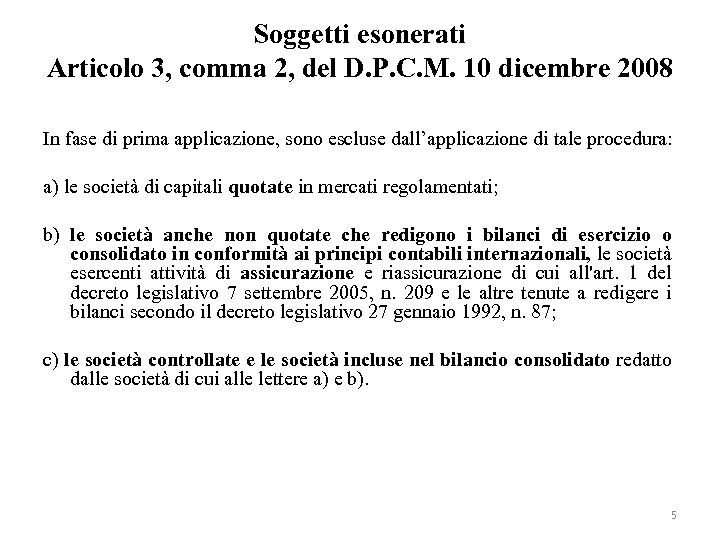 Soggetti esonerati Articolo 3, comma 2, del D. P. C. M. 10 dicembre 2008