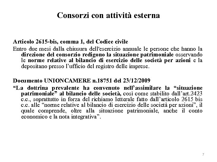 Consorzi con attività esterna Articolo 2615 -bis, comma 1, del Codice civile Entro due