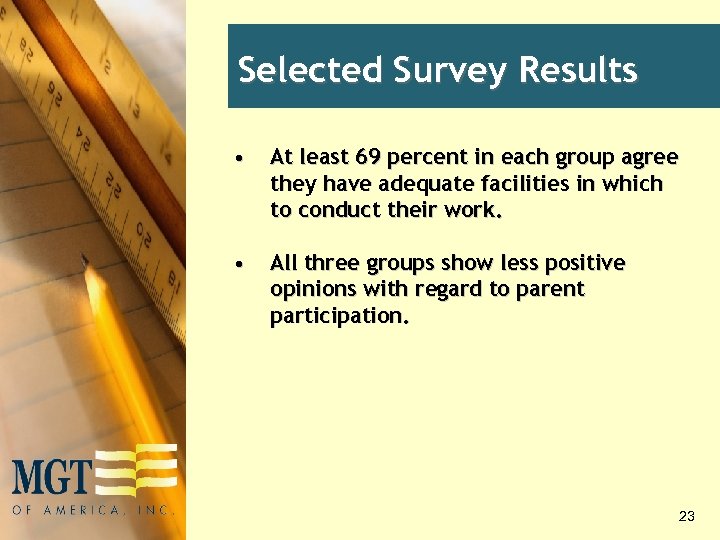 Selected Survey Results • At least 69 percent in each group agree they have