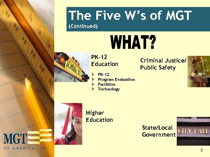 The Five W’s of MGT (Continued) PK-12 Education Ø Ø Criminal Justice/ Public Safety