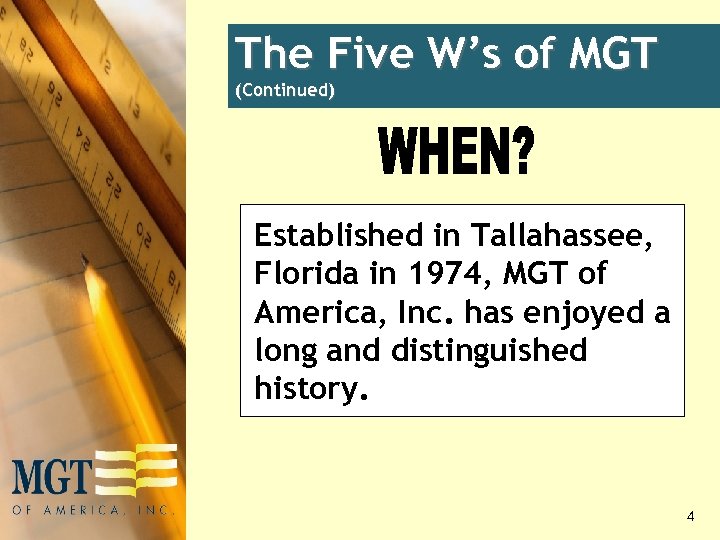 The Five W’s of MGT (Continued) Established in Tallahassee, Florida in 1974, MGT of