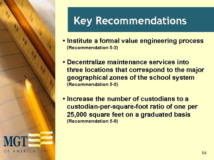 Key Recommendations • Institute a formal value engineering process (Recommendation 5 -3) • Decentralize