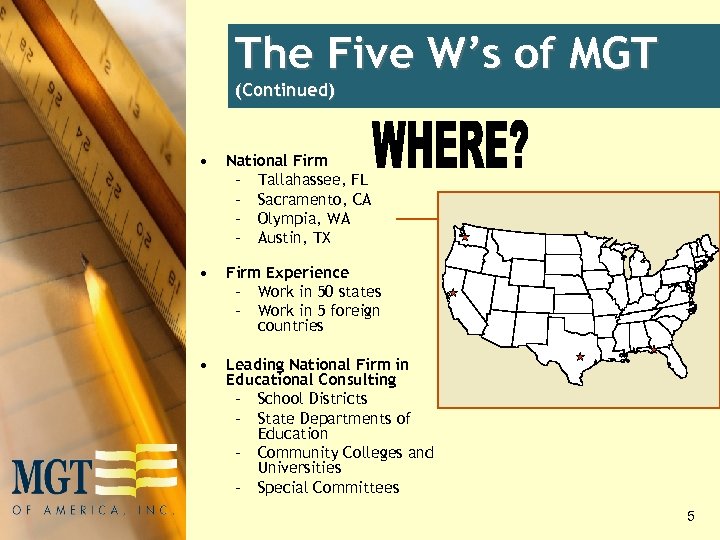 The Five W’s of MGT (Continued) • National Firm – Tallahassee, FL – Sacramento,