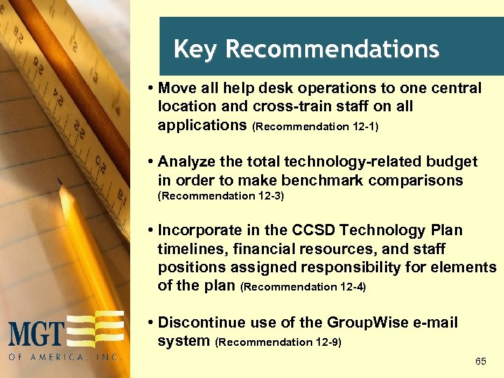 Key Recommendations • Move all help desk operations to one central location and cross-train