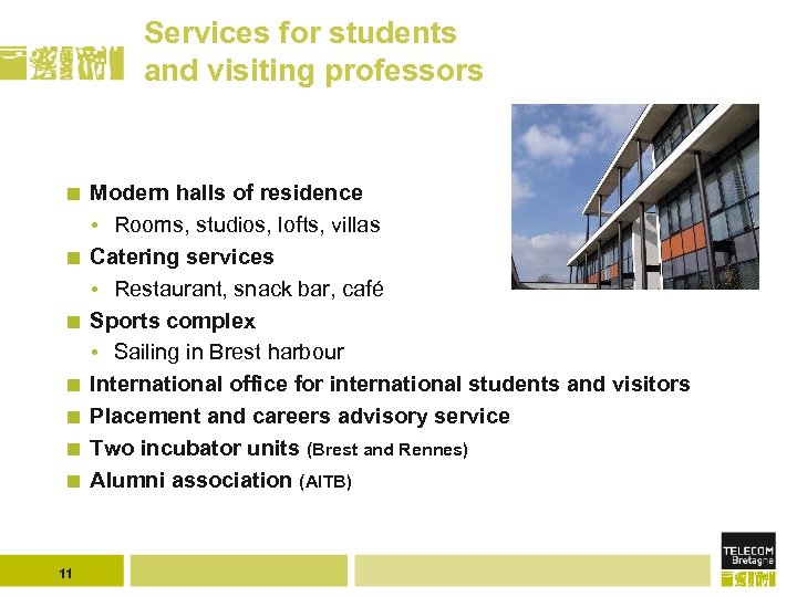 Services for students and visiting professors 11 Modern halls of residence • Rooms, studios,