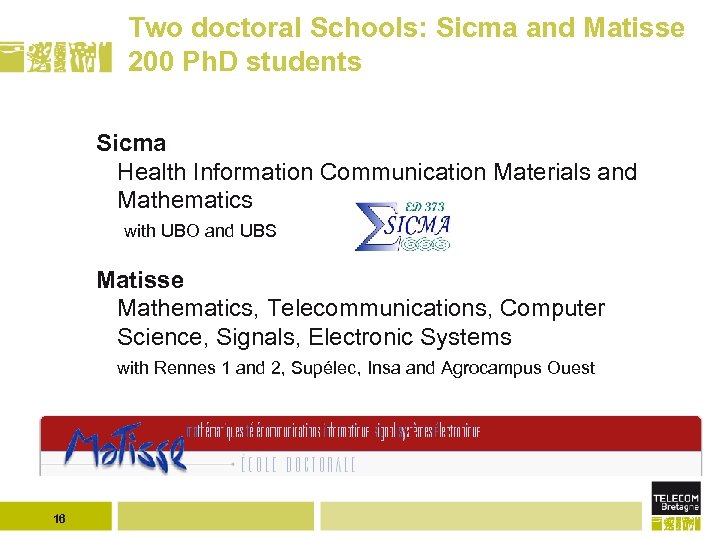 Two doctoral Schools: Sicma and Matisse 200 Ph. D students Sicma Health Information Communication