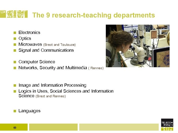 The 9 research-teaching departments Electronics Optics Microwaves (Brest and Toulouse) Signal and Communications Computer