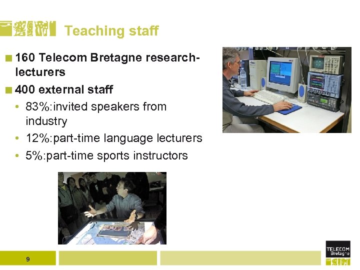 Teaching staff 160 Telecom Bretagne researchlecturers 400 external staff • 83%: invited speakers from